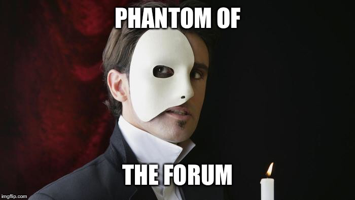 Name:  phantom of the forum.jpg
Views: 214
Size:  95.2 KB
