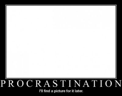 Name:  procrastination.jpg
Views: 25
Size:  7.9 KB