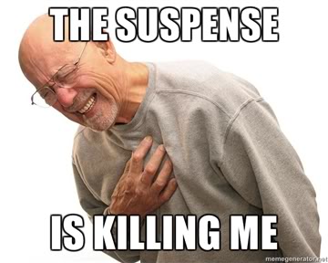 Name:  The-suspense-is-killing-me.jpg
Views: 25
Size:  22.8 KB