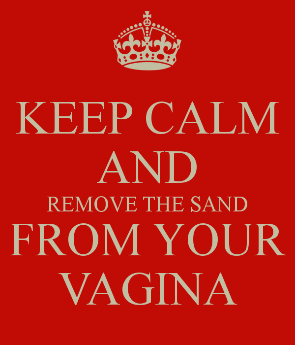 Name:  keep-calm-and-remove-the-sand-from-your-vagina-6.png
Views: 230
Size:  49.5 KB